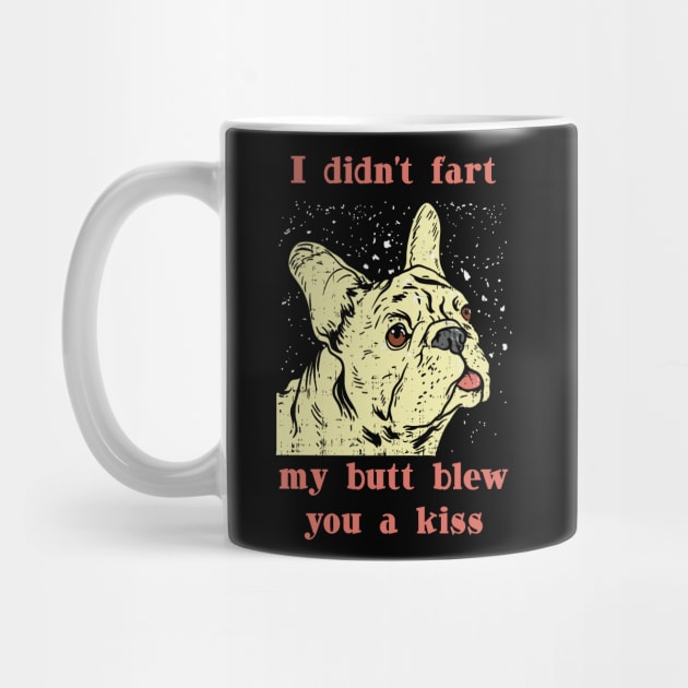 I didnt Fart my but blew you a Kiss Frenchie French Bulldog by Riffize